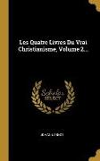 Les Quatre Livres Du Vrai Christianisme, Volume 2