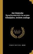 Der Deutsche Sprachunterricht Im Ersten Schuljahre, Sechste Auflage