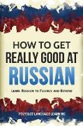 How to Get Really Good at Russian