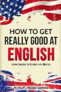 How to Get Really Good at English