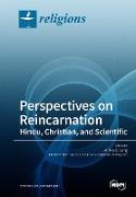 Perspectives on Reincarnation Hindu, Christian, and Scientific