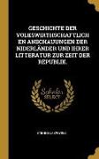 Geschichte Der Volkswirthschaftlichen Anschauungen Der Niderländer Und Ihrer Litteratur Zur Zeit Der Republik