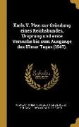 Karls V. Plan Zur Gründung Eines Reichsbundes, Ursprung Und Erste Versuche Bis Zum Ausgange Des Ulmer Tages (1547)