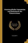 Processualische Consumtion Und Rechtskraft Des Erkenntnisses