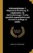 Gehirnpathologie. I. Allgemeine Einleitung. II. Lokalisatino. III. Gehirnblutungen. Zweite Gänzlich Ungearbeitete Und Vermehrte Auflage. II. Hälfte