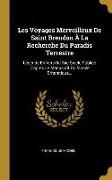 Les Voyages Merveilleux De Saint Brendan À La Recherche Du Paradis Terrestre: Légende En Vers Du Xiie Siècle Publiée D'après Le Manuscrit Du Musée Bri