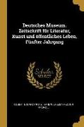 Deutsches Museum. Zeitschrift Für Literatur, Kunst Und Öffentliches Leben, Fünfter Jahrgang