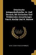 Griechische Kriegsschriftsteller, Gr. Und Deutsch, Mit Kritischen Und Erklärenden Anmerkungen Von H. Köchly Und W. Rüstow