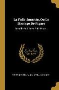 La Folle Journée, Ou Le Mariage de Figaro: Comédie En 5 Actes Et En Prose