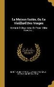 La Maison Isolée, Ou Le Vieillard Des Vosges: Comédie En Deux Actes, En Prose, Mêlée D'ariettes