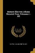 Homers Ilias Von Johann Heinrich Voss, Volumen 1 - XII, Edition 3
