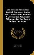 Dictionnaire Domestique Portatif, Contenant Toutes Les Connoissances Relatives À L'oeconomie Domestique Et Rurale... Par Une Société De Gens De Lettre