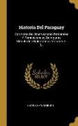 Historia Del Paraguay: Con Notas De Observaciones Personales Y Reminiscencias De Algunas Dificultades Diplomáticos, Volumes 1-3