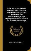 Ende Des Freimüthigen Briefwechsels Zwischen Einem Reichsbürger Und Landmanne Über Deutschlands Jetzige Angelegenheiten in Ansehung Der Baierischen Er