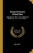 Études d'Histoire Romantique: Lamartine de 1816 À 1830. Elvire Et Les Méditations (Documents Inédits)