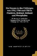 Die Hessen in Den Feldzügen Von 1793, 1794 Und 1795 in Flandern, Brabant, Holland Und Westphalen: Ein Beitrag Zur Hessischen Kriegsgeschichte. Geschic