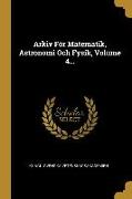 Arkiv För Matematik, Astronomi Och Fysik, Volume 4