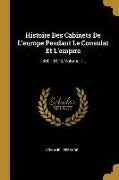 Histoire Des Cabinets De L'europe Pendant Le Consulat Et L'empire: 1800 - 1815, Volume 1