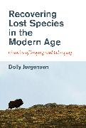 Recovering Lost Species in the Modern Age