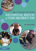 How to Recognise and Support Mathematical Mastery in Young Children’s Play