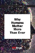 Why Humans Matter More Than Ever