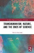 Transhumanism, Nature, and the Ends of Science