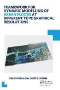 Framework for Dynamic Modelling of Urban Floods at Different Topographical Resolutions