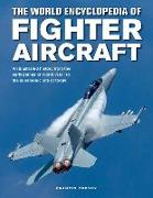 The World Encyclopedia of Fighter Aircraft: An Illustrated History from the Early Planes of World War I to the Supersonic Jets of Today