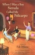 When I Was a Boy Neruda Called Me Policarpo