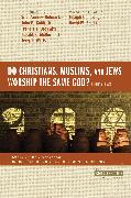 Do Christians, Muslims, and Jews Worship the Same God?: Four Views