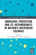 Aboriginal Protection and Its Intermediaries in Britain’s Antipodean Colonies