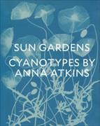 Sun Gardens : The Cyanotypes of Anna Atkins