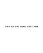 Hans Schmid: Werke 1950 - 2008