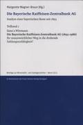 Die Bayerische Raiffeisen-Zentralbank AG. Analyse einer bayerischen Ikone seit 1893. Teilband 1