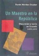 Un maestro en la República : depuración y juicio en Granada, 1936-1973