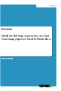 Musik für das Auge. Analyse der visuellen Umsetzung populärer Musik in Musikvideos