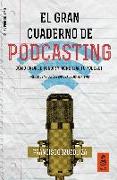 El gran cuaderno de podcasting : cómo crear, difundir y monetizar tu podcast