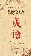 Sabiduría de la antigua China : proverbios, cuentos y leyendas del chéng yu