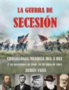 La Guerra de Secesión: Cronologia Mundial Dia a Dia