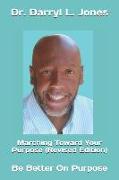 Marching Toward Your Purpose (Revised Edition): Be Better on Purpose