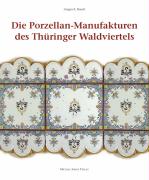 Die Porzellan-Manufakturen des Thüringer Waldviertels