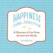 Happiness--Found in Translation: A Glossary of Joy from Around the World