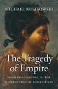 The Tragedy of Empire: From Constantine to the Destruction of Roman Italy