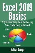 Excel 2019 Basics: A Quick and Easy Guide to Boosting Your Productivity with Excel