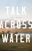 Talk Across Water: Stories Selected and New