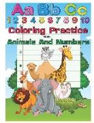 Coloring Practice with Animals and Numbers: An Activity Book for Toddlers and Preschool Kids to Learn the English Alphabet Letters from A to Z, Number