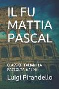 Il Fu Mattia Pascal: Classici Italiani La Raccolta 6/100