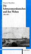 Die Schwarzmeerdeutschen und ihre Welten 1781-1871