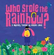 Who Stole the Rainbow: A Mystery Thriller by Vasanti Unka