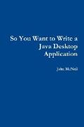 So You Want to Write a Java Desktop Application